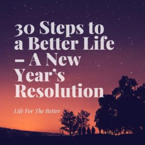 30 Steps to a Better Life - A New Year's Resolution