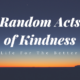 Random Acts of Kindness