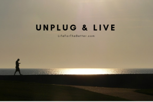 Unplug & Live Life