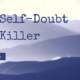 Why Self-Doubt is a Killer