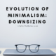 Evolution of Minimalism: Downsizing
