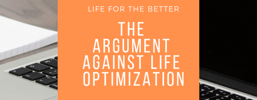 The Argument Against Life Optimization