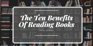 The Ten Benefits Of Reading Books