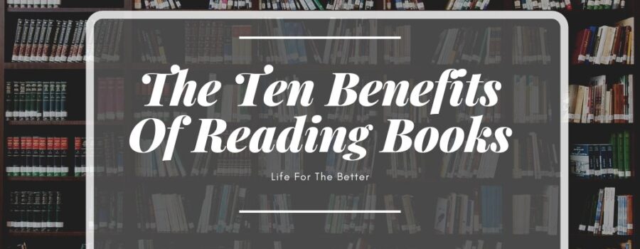 The Ten Benefits Of Reading Books
