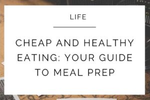 Cheap and Healthy Eating: Your Guide to Meal Prep