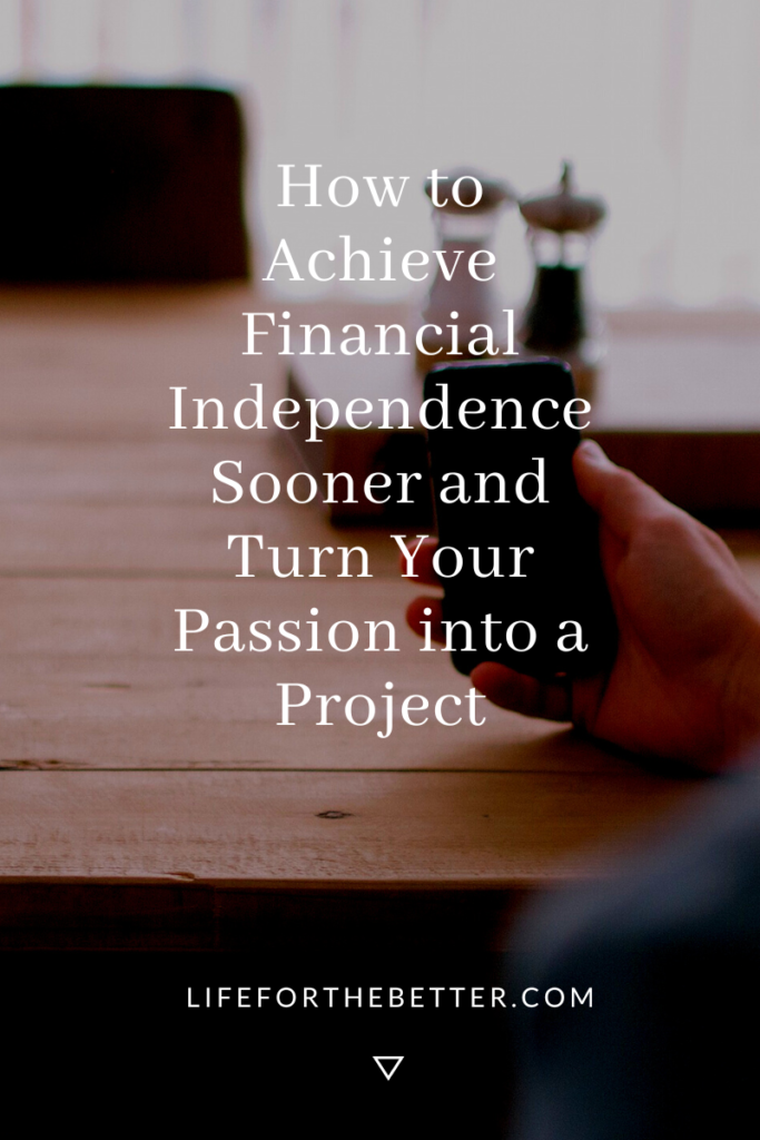 How to Achieve Financial Independence Sooner and Turn Your Passion into a Project