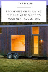 Tiny House or RV Living: The Ultimate Guide to Your Next Adventure